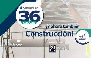 TU PRÉSTAMO EN 36 CUOTAS DEL NUEVO BANCO DEL CHACO SUMA EL RUBRO DE LA CONSTRUCCIÓN